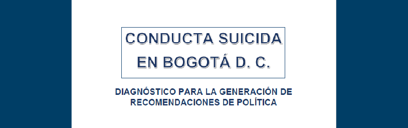 Conducta suicida en Bogotá D.C. Diagnóstico para la generación de recomendaciones de política